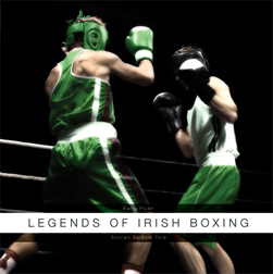 Legends of Irish Boxing - Stories Seldom Told