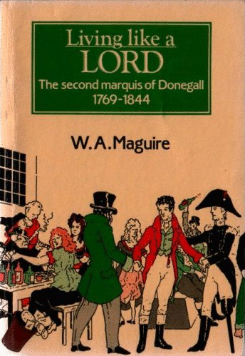 Living Like a Lord - The Second Marquis of Donegall 1769-1844
